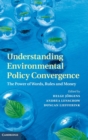 Understanding Environmental Policy Convergence : The Power of Words, Rules and Money - Book