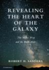 Revealing the Heart of the Galaxy : The Milky Way and its Black Hole - Book