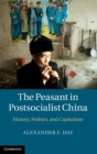 The Peasant in Postsocialist China : History, Politics, and Capitalism - Book