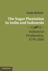 The Sugar Plantation in India and Indonesia : Industrial Production, 1770-2010 - Book