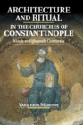 Architecture and Ritual in the Churches of Constantinople : Ninth to Fifteenth Centuries - Book