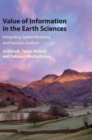 Value of Information in the Earth Sciences : Integrating Spatial Modeling and Decision Analysis - Book