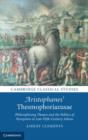 Aristophanes' Thesmophoriazusae : Philosophizing Theatre and the Politics of Perception in Late Fifth-Century Athens - Book