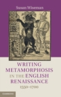 Writing Metamorphosis in the English Renaissance : 1550-1700 - Book
