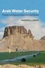 Arab Water Security : Threats and Opportunities in the Gulf States - Book