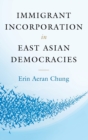 Immigrant Incorporation in East Asian Democracies - Book
