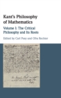 Kant's Philosophy of Mathematics: Volume 1, The Critical Philosophy and Its Roots - Book