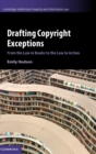 Drafting Copyright Exceptions : From the Law in Books to the Law in Action - Book