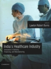 India's Healthcare Industry : Innovation in Delivery, Financing, and Manufacturing - Book