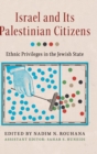 Israel and its Palestinian Citizens : Ethnic Privileges in the Jewish State - Book