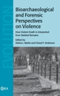 Bioarchaeological and Forensic Perspectives on Violence : How Violent Death Is Interpreted from Skeletal Remains - Book