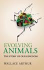 Evolving Animals : The Story of our Kingdom - Book