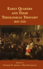 Early Quakers and Their Theological Thought : 1647-1723 - Book