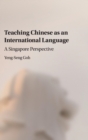 Teaching Chinese as an International Language : A Singapore Perspective - Book