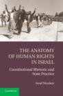 The Anatomy of Human Rights in Israel : Constitutional Rhetoric and State Practice - Book