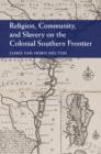 Religion, Community, and Slavery on the Colonial Southern Frontier - Book