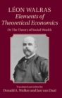 Leon Walras: Elements of Theoretical Economics : Or, The Theory of Social Wealth - Book