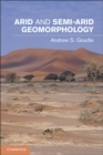 Arid and Semi-Arid Geomorphology - Andrew S. Goudie