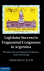Legislator Success in Fragmented Congresses in Argentina : Plurality Cartels, Minority Presidents, and Lawmaking - Book