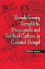 Revolutionary Pamphlets, Propaganda and Political Culture in Colonial Bengal - Book