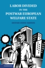 Labor Divided in the Postwar European Welfare State : The Netherlands and the United Kingdom - eBook