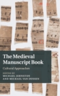 The Medieval Manuscript Book : Cultural Approaches - Book