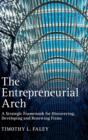 The Entrepreneurial Arch : A Strategic Framework for Discovering, Developing and Renewing Firms - Book