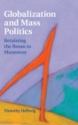 Globalization and Mass Politics : Retaining the Room to Maneuver - Book