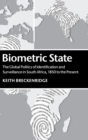 Biometric State : The Global Politics of Identification and Surveillance in South Africa, 1850 to the Present - Book