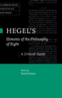 Hegel's Elements of the Philosophy of Right : A Critical Guide - Book