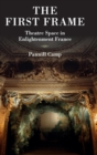 The First Frame : Theatre Space in Enlightenment France - Book