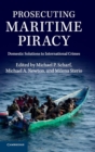 Prosecuting Maritime Piracy : Domestic Solutions to International Crimes - Book