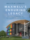 Maxwell's Enduring Legacy : A Scientific History of the Cavendish Laboratory - Book