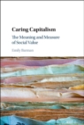 Caring Capitalism : The Meaning and Measure of Social Value - Book