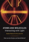 Atoms and Molecules Interacting with Light : Atomic Physics for the Laser Era - Book