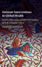 Intimate Interventions in Global Health : Family Planning and HIV Prevention in Sub-Saharan Africa - Book