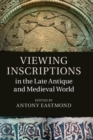 Viewing Inscriptions in the Late Antique and Medieval World - Book