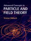 Advanced Concepts in Particle and Field Theory - Book