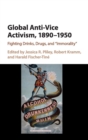 Global Anti-Vice Activism, 1890-1950 : Fighting Drinks, Drugs, and 'Immorality' - Book