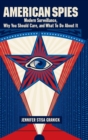 American Spies : Modern Surveillance, Why You Should Care, and What to Do About It - Book