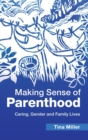 Making Sense of Parenthood : Caring, Gender and Family Lives - Book
