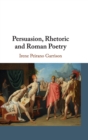 Persuasion, Rhetoric and Roman Poetry - Book