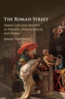 The Roman Street : Urban Life and Society in Pompeii, Herculaneum, and Rome - Book