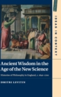 Ancient Wisdom in the Age of the New Science : Histories of Philosophy in England, c. 1640-1700 - Book