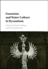 Fountains and Water Culture in Byzantium - Book