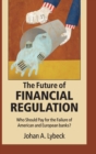 The Future of Financial Regulation : Who Should Pay for the Failure of American and European Banks? - Book