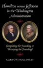 Hamilton versus Jefferson in the Washington Administration : Completing the Founding or Betraying the Founding? - Book