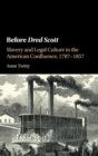 Before Dred Scott : Slavery and Legal Culture in the American Confluence, 1787-1857 - Book