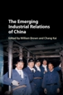 The Emerging Industrial Relations of China - Book