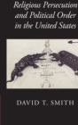 Religious Persecution and Political Order in the United States - Book